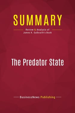 Summary: The Predator State : Review and Analysis of James K. Galbraith's Book