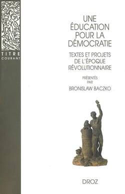Une éducation pour la démocratie  : Textes et projets de l'époque révolutionnaire
