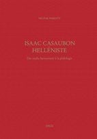 Isaac Casaubon helléniste : des studia humanitatis à la philologie