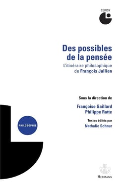 Des possibles de la pensée : L'itinéraire philosophique de François Jullien