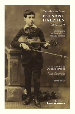 Du salon au front : Fernand Halphen (1872-1917) : Compositeur, mécène et chef de musique militaire