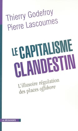 Le capitalisme clandestin - l'illusoire régulation des places offshore