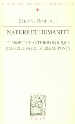 Nature et humanité - le problème anthropologique dans l'oeuvre de Merleau-Ponty