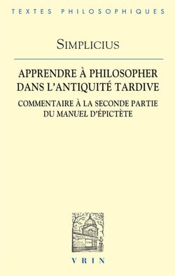 Apprendre à philosopher dans l'Antiquité tardive : commentaire à la seconde partie du manuel d'Epictète