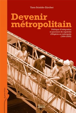 Devenir métropolitain - politique d'intégration et parcours de rapatriés d'Algérie en métropole (1954-2005)