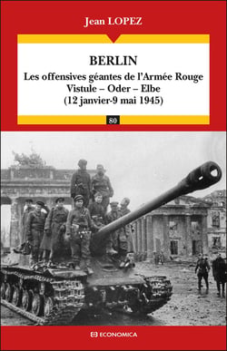 Berlin : Les offensives géantes de l'Armée Rouge : Vistule, Oder, Elbe (12 janvier - 9 mai 1945)