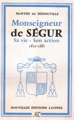 Monseigneur de ségur - sa vie, son action, 1820-1881