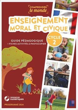Comprendre le monde : Enseignement moral et civique - Cycle 2 - Guide pédagogique + fiches activités à photocopier (édition 2024)