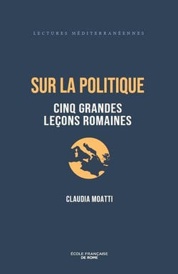 Sur la politique : Cinq grandes leçons romaines