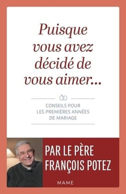 Puisque vous avez décidé de vous aimer : conseils pour les premières années de mariage