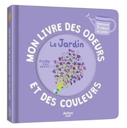 Mon livre des odeurs et des couleurs : Le jardin