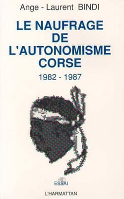 Le naufrage de l'autonomisme - Corse 1982-1987