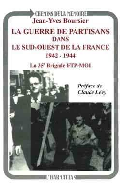 La guerre des partisans dans du sud-ouest de la France 1942-1944 - la 35° brigade FTP-MOI