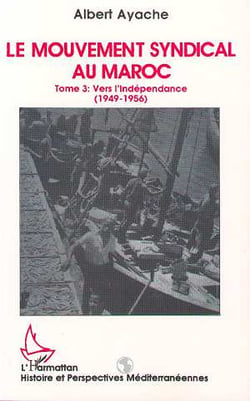 Le mouvement syndical au Maroc t.3 - vers l'independance (1949-1956)