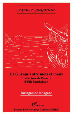 La Guyane entre mots et maux - une lecture de l'oeuvre d'Elie Stepehnson
