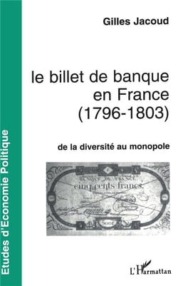 Le billet de banque en france (1796-1803) - de la diversite au monopole
