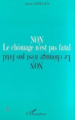 Non le chômage n'est pas fatal - une impérieuse necessite : casser le chômage en sauvant la démocratie