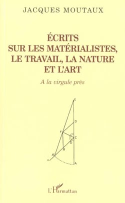 ECRITS SUR LES MATERIALISTES LE TRAVAIL LA NATURE ET L'ART : A la virgule près
