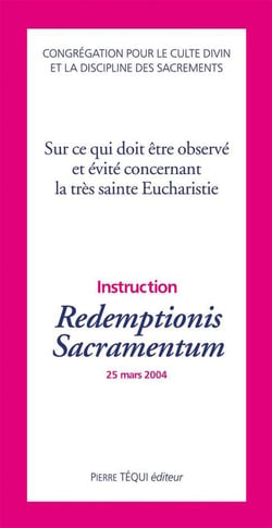 Sur ce qui doit être observé et évité concernant la très sainte Eucharistie - redemptionis sacramentum