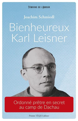 Bienheureux Karl Leisner : Ordonné prêtre en secret au camp de Dachau