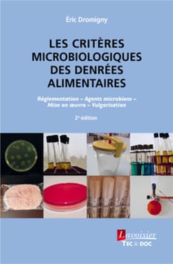 Les critères microbiologiques des denrées alimentaires : réglementation, agents microbiens, mise en ?uvre, vulgarisation (2e édition)