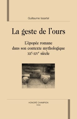 Le geste de l'ours - l'épopée romane dans son contexte mythologique, xii-xiv siècle