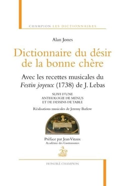 Dictionnaire du désir de la bonne chère - les recettes musicales du festin joyeux (1738) - anthologie de menus et de dessins de table