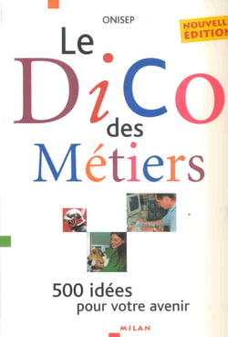 Le dico des metiers : 500 idees pour votre avenir (edition 2004)