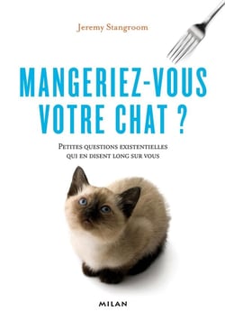 Mangeriez vous votre chat ? petites questions existentielles qui en disent long sur vous