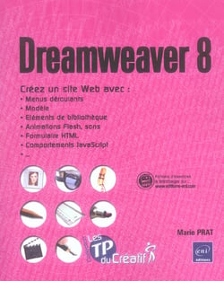 Dreamweaver 8 - creez un site avec menus deroulants, modele, animations flash, formulaire html, comportements javascript