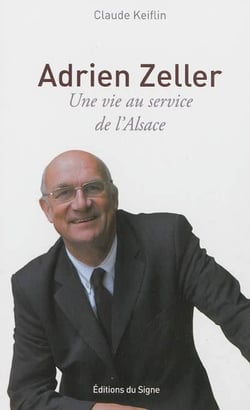 ADRIEN ZELLER, UNE VIE AU SERVICE DE L'ALSACE