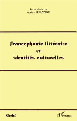 Francophonie littéraire et identités culturelles