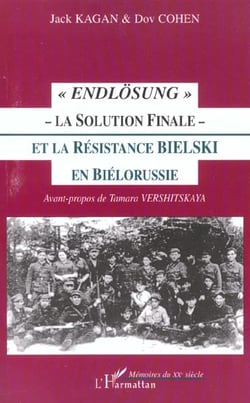 Endlösung - la solution finale - la résistance bielski en Biélorussie