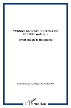 YVONNE BLONDEL JOURNAL DE GUERRE 1916-1917 : Front sud de la Roumanie