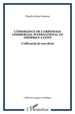 L'Émergence de l'arbitrage commercial international en Amérique latine : L'efficacité de son droit