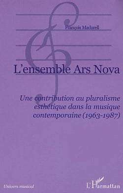 L'ensemble Ars Nova : Une contribution au pluralisme esthétique dans la musique contemporaine (1963-1987)