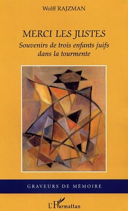 Merci les justes - souvenirs de trois enfants juifs dans la tourmente