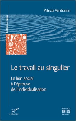Le travail au singulier - le lien social a l'epreuve de l'individualisation