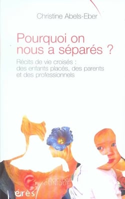 Pourquoi on nous a séparés ? récits de vie croisés : des enfants placés, des parents et des professionnels