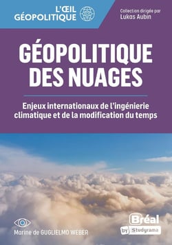 L'oeil géopolitique : Géopolitique des nuages - Enjeux internationaux de la géo-ingéniérie et de la modification du temps