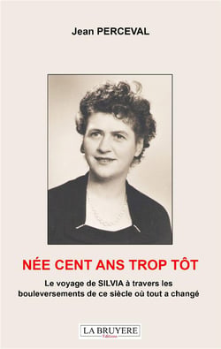 Née cent ans trop tôt - le voyage de silvia à travers les bouleversements de ce siècle où tout a changé