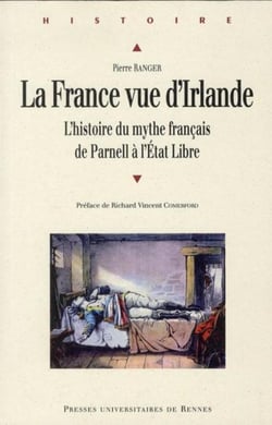 La France vue d'Irlande - l'histoire du mythe français de Parnell à l'Etat Libre