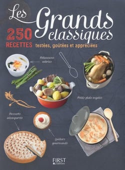 Les grands classiques - 250 recettes testées, goûtées et appréciées