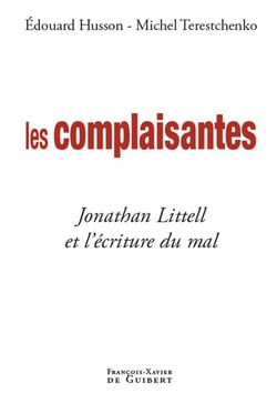 Les complaisantes - jonathan littell et l'écriture du mal