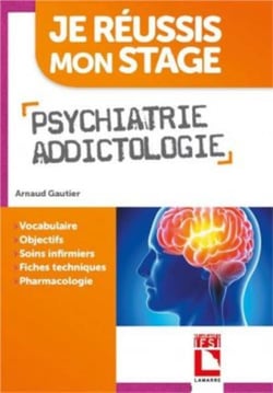 Je réussis mon stage : psychiatrie, addictologie