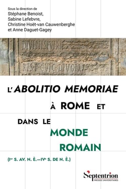 L'abolitio memoriae à Rome et dans le monde romain (Ier s. av. n. è.IVe s. de n. è.)