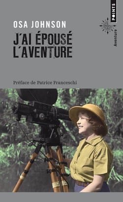 J'ai épousé l'aventure - vies et aventures de Martin et Osa Johnson