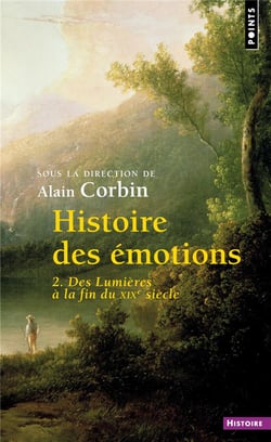 Histoire des émotions Tome 2 - des Lumières à la fin du XIXe siècle