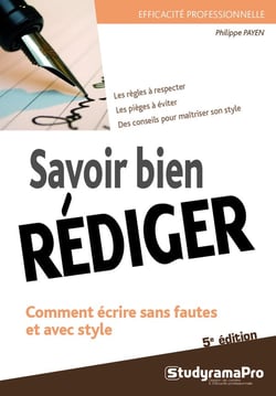 Efficacité professionnelle : savoir bien rédiger - comment écrire sans fautes et avec style - les règles à respecter, les pièges à éviter, des conseils pour maîtriser son style (5e édition)