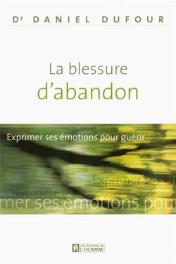 La blessure d'abandon - exprimer ses emotions pour guerir
